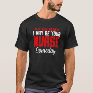 T-shirt Sois Gentil Avec Moi, Je Pourrais Être Ton Infirmi