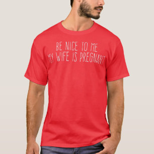 T-shirt Sois gentil avec moi Ma femme est enceinte
