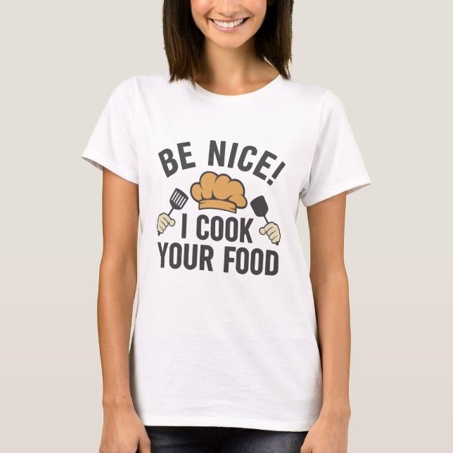 T-shirt Sois gentil Je Cuis Ta Nourriture (Devant)