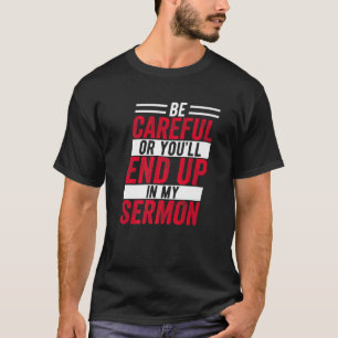 T-shirt Sois Prudent Ou Tu Finiras Dans Mon Sermon Drôle C