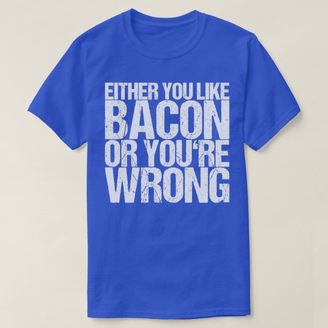 T-shirt Soit Vous Aimez Bacon, Soit Vous Vous Trompez (Design devant)