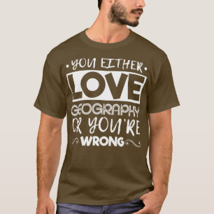 T-shirt Soit Vous Aimez La Géographie, Soit Vous Vous Trom