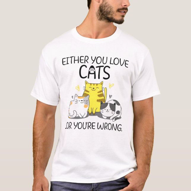 T-shirt Soit Vous Aimez Les Chats, Soit Vous Avez Tort (Devant)