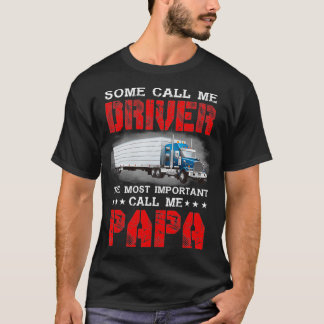 T-shirt Some Call Me Driver The Most Important Call Me Pap