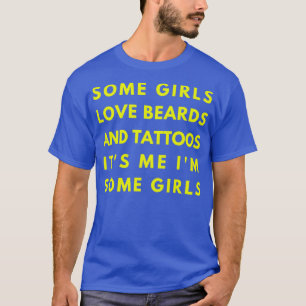 T-shirt Some girls love beard and tattos Its me Im some Gi