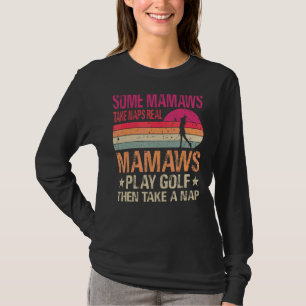 T-shirt Some Mamaws Take Naps Real Mamaws Play Golf