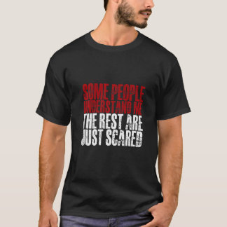 T-shirt Some People Understand Me The Rest Are Just Scared