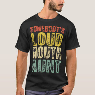 T-shirt Somebody s Loud Mouth Aunt Mother s Day 1
