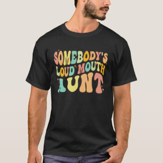 T-shirt Somebody s Loud Mouth Aunt  Retro Groovy Saying