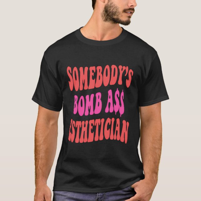 T-shirt Somebodyâ€™S Bombass Esthéticien Drôle Esthétique (Devant)