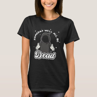 T-shirt Someday Well All Be Dead Retro Inappropriate Offen