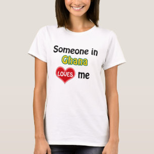 T-shirt Someone in Ghana loves me