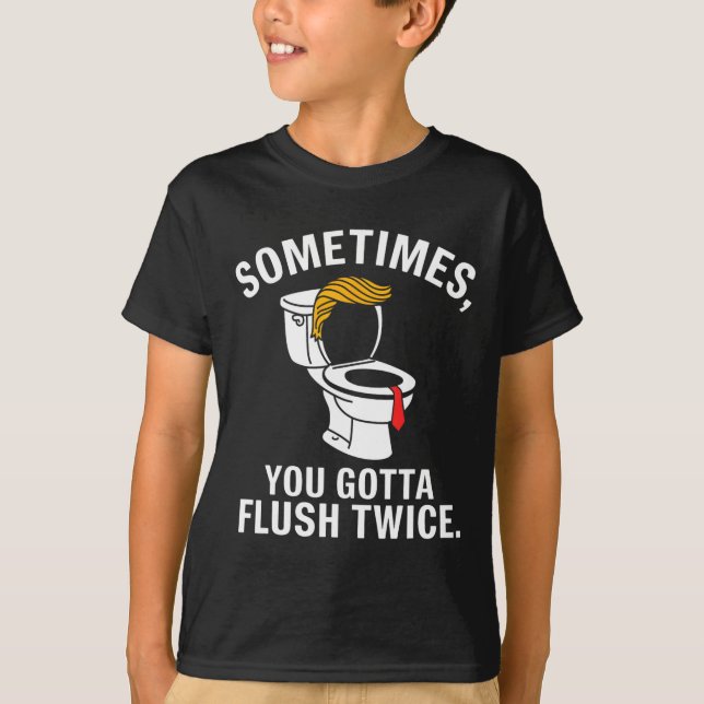 T-shirt Sometime You Gotta Flush Twice Trump  (Devant)