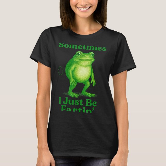 T-shirt Sometimes I Just Be Fartin' Frog Funny Sarcastic S (Devant)