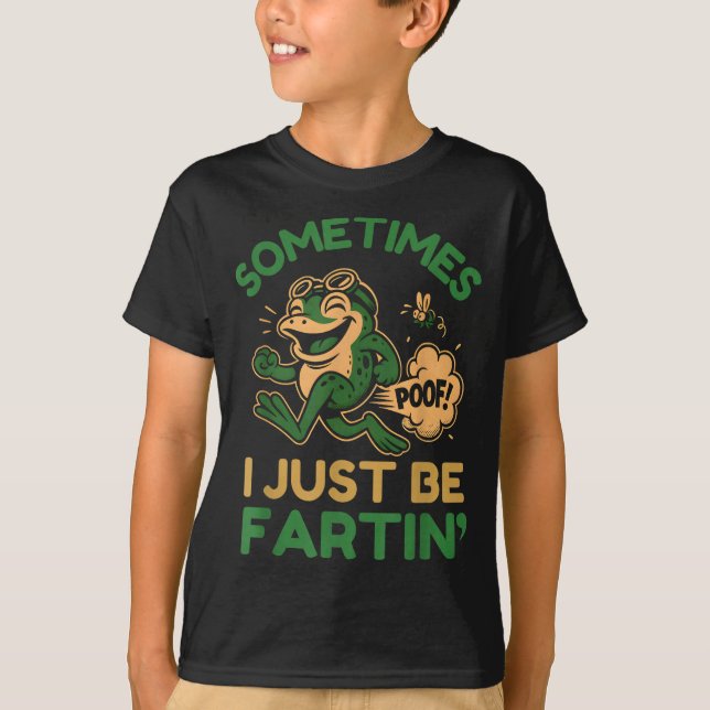T-shirt Sometimes I Just Be Fartin, Funny Frog  (Devant)