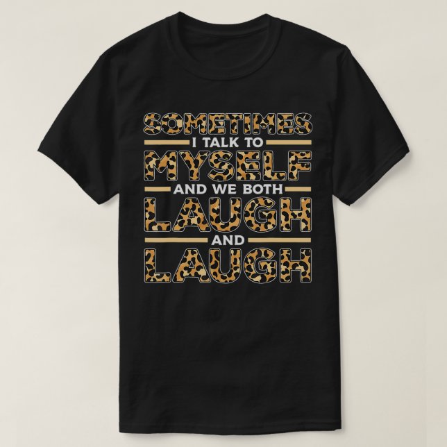 T-shirt Sometimes I Talk To Myself And We Both Laugh and L (Design devant)