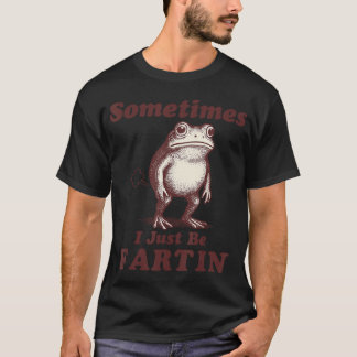 T-shirt Sometimes Just Be Funny Adult Humor Frog Meme Illu