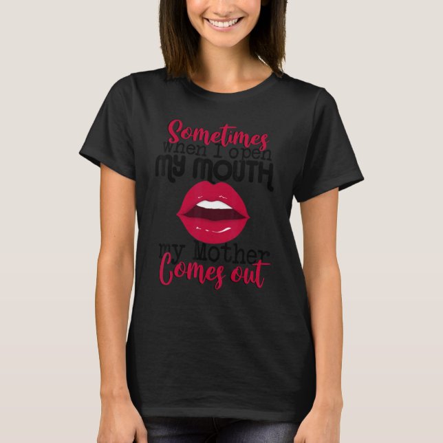 T-shirt Sometimes When I Open My Mouth Mother Comes Out  S (Devant)