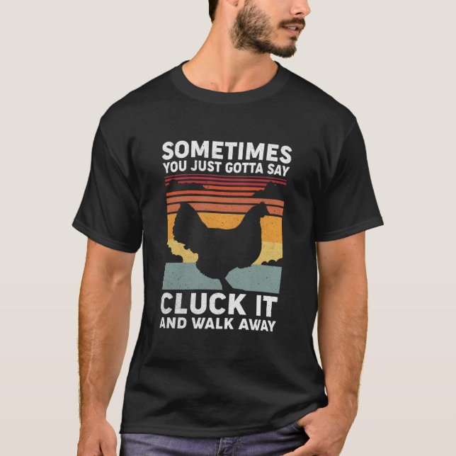 T-shirt Sometimes You Just Gotta Say Cluck It And Walk Awa (Devant)