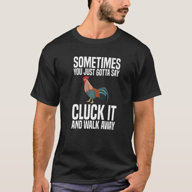T-shirt Sometimes You Just Gotta Say Cluck It  Chicken Far (Devant)