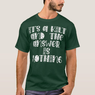 T-shirt son kilt et la réponse n'est rien