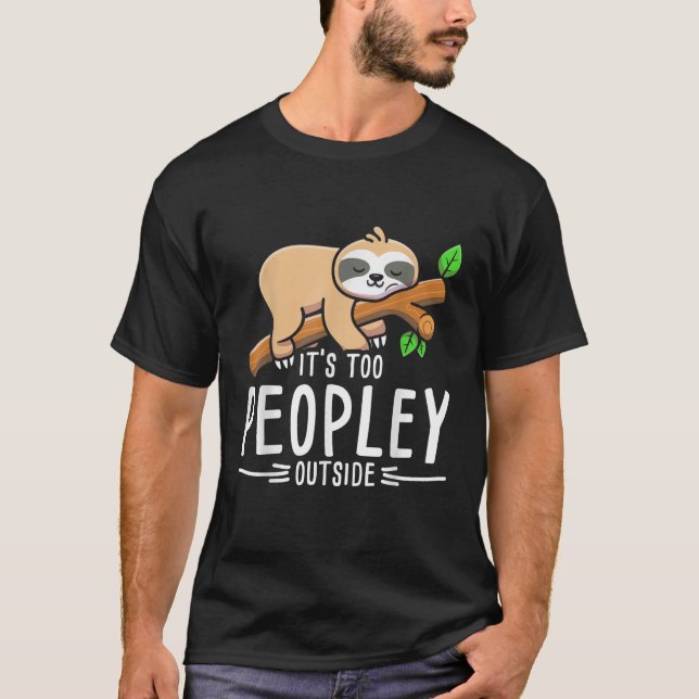 T-shirt Son Trop Peuple À L'Extérieur De Sloth (Devant)