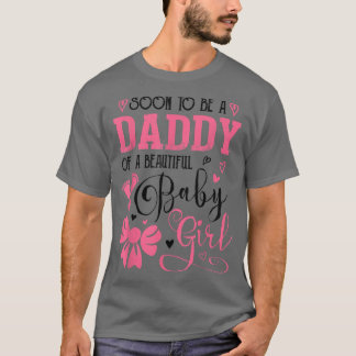 T-shirt Soon To Be A Daddy Of A Beautiful Baby Girl Gender