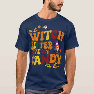 T-shirt Sorcière Mieux Avoir Mes Bonbons Halloween Groovy