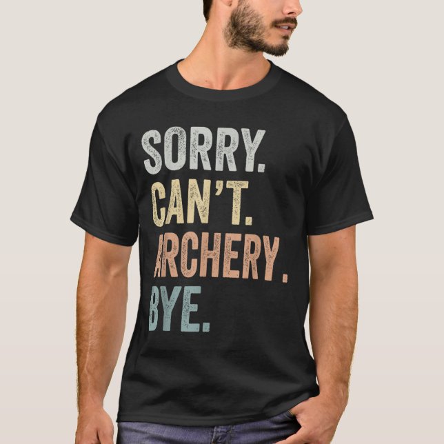 T-shirt Sorry Can't Archery Bye Funny Archery Lovers  (Devant)