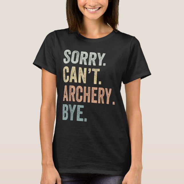 T-shirt Sorry Can't Archery Bye Funny Archery Lovers  (Devant)