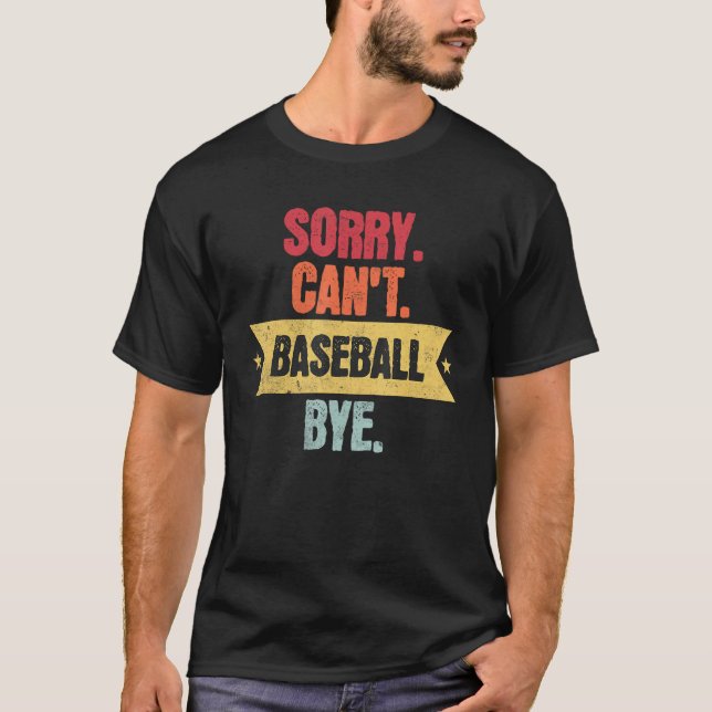T-shirt Sorry Cant Baseball Bye  Funny Baseball Saying (Devant)