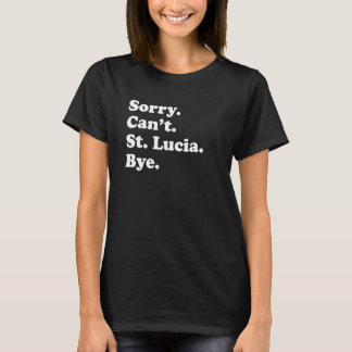 T-shirt Sorry Can't Bye     Vacation Island St  Lucia
