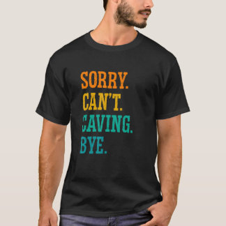T-shirt Sorry Can't Caving Bye Caver Speleology Spelunking