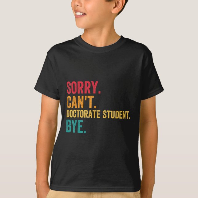 T-shirt Sorry Cant Doctoral Student Bye Phd Graduation Stu (Devant)