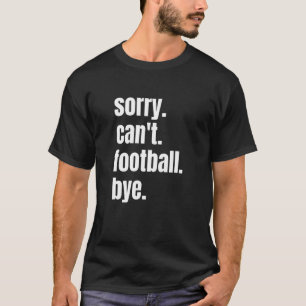 T-shirt Sorry Can't Football Bye Funny Football Player_1