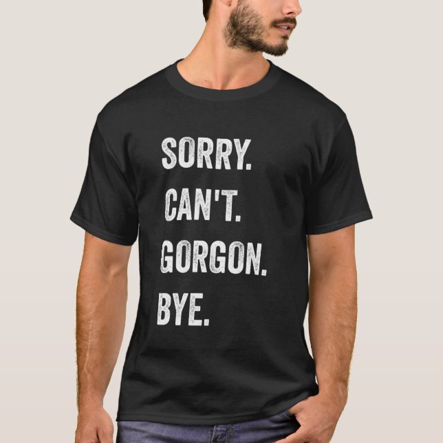 T-shirt Sorry Can't Gorgon Cryptids Funny Halloween Monste (Devant)