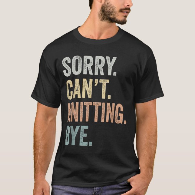 T-shirt Sorry Can't Knitting Bye Funny Knitting Lovers  (Devant)