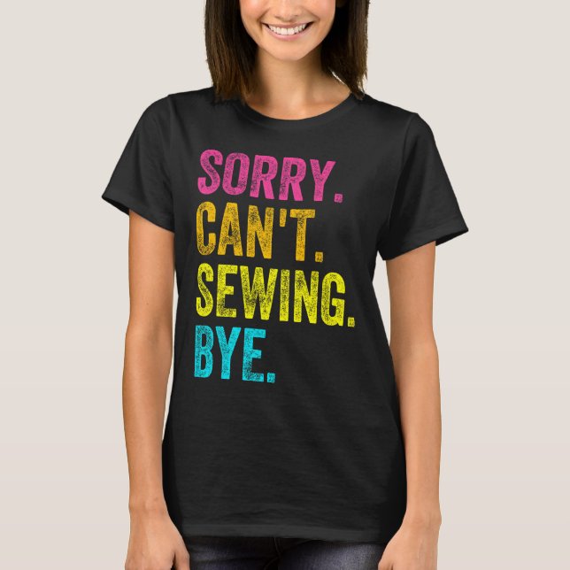 T-shirt Sorry Can't Sewing Bye Teacher Student Funny Sewin (Devant)