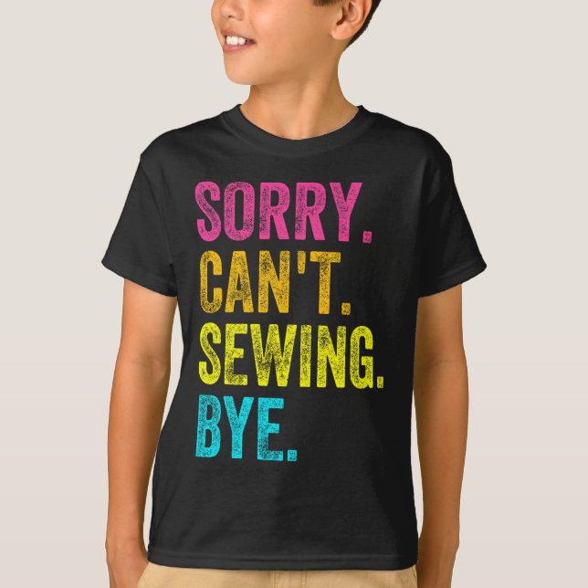 T-shirt Sorry Can't Sewing Bye Teacher Student Funny Sewin (Devant)