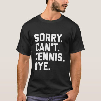 T-shirt Sorry Can'T Tennis Bye Tennis Player Team Captain