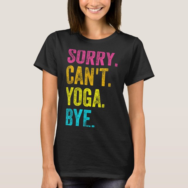 T-shirt Sorry Can't Yoga Bye Teacher Student Funny Yoga Re (Devant)