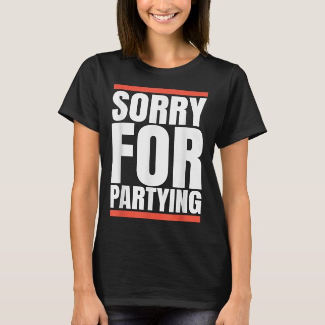 T-shirt Sorry Funny For Partying Present, Valentines Day  (Devant)