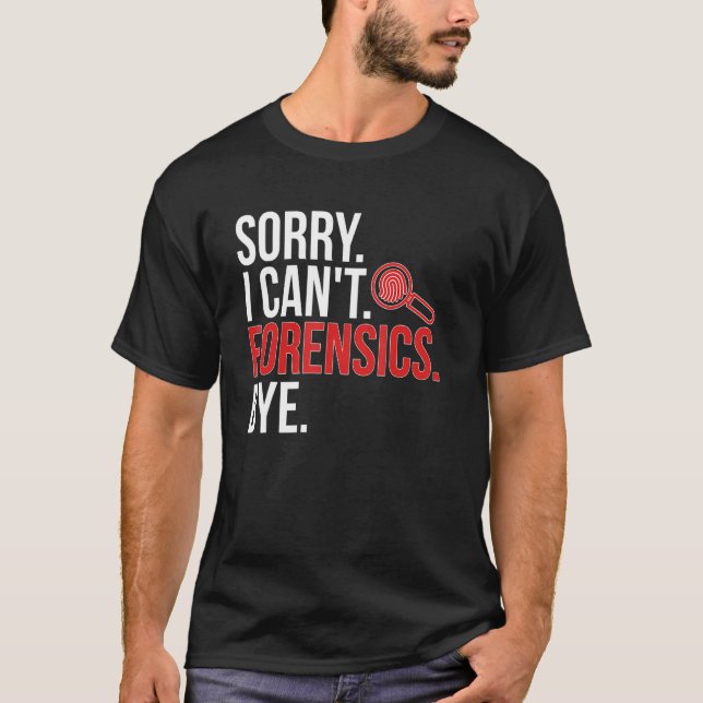 T-shirt Sorry I Can't Forensic Scientist Forensic Science (Devant)