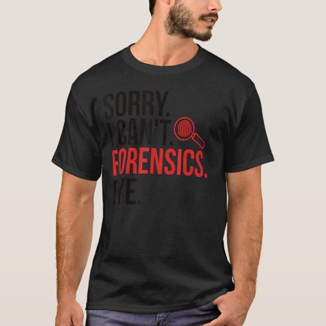 T-shirt Sorry I Can't Forensic Scientist Forensic Science  (Devant)