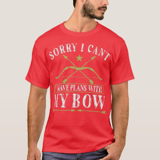 T-shirt Sorry I Cant Have Plans With My Bow Hunting Archer