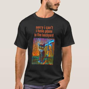 T-shirt Sorry I Can't I Have Plans In The Backyard Sarcasm