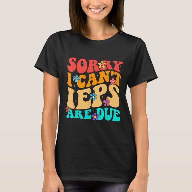 T-shirt Sorry I Can't Ieps Are Due Cute Elementary Teacher (Devant)