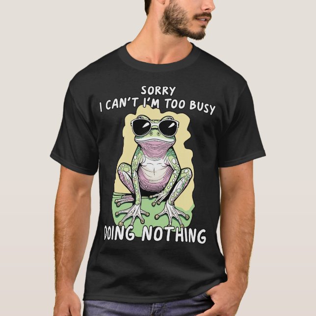 T-shirt sorry i cant im too busy doing nothing (Devant)