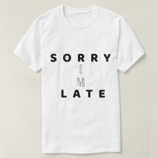 T-shirt Sorry I’m Late Funny Text DesignT-Shirt