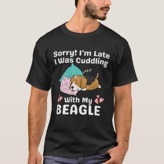 T-shirt Sorry I m Late I Was Cuddling With My Beagle Cute 